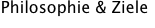Philosophie & Ziele